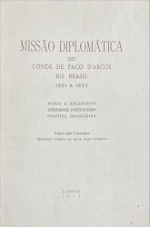 MISSÃO DIPLOMÁTICA DO CONDE DE PAÇO D'ARCOS NO BRASIL. 1891 a 1893. Notas e relatórios. Interesses portugueses. Politica brasileira. Prefácio pelo Comandante Henrique Corrêa da Silva (Paço d'Arcos).